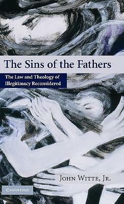 The Sins of the Fathers The Law and Theology of Illegitimacy Reconsidered Witte