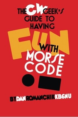 CW Geeks Guide to Having Fun with Morse Code, Romanchik KB6NU, Dan, Used; Very G