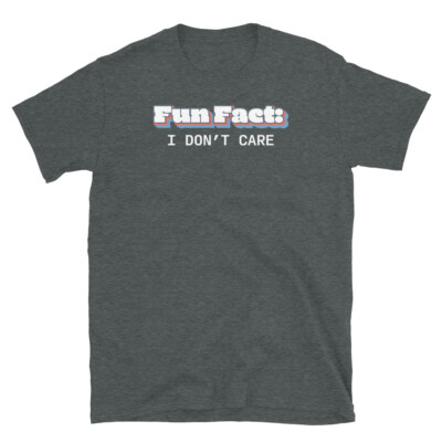 Fun Fact I Don't Care Sarcastic Quote Novelty Humor Short-Sleeve Unisex T-Shirt