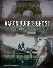 Aaron Burr's Ghost and Other New York City Hauntings by Megan Cooley Peterson (E