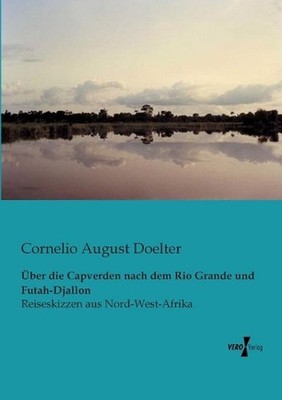 ber die Capverden nach dem Rio Grande und Futah-Djallon: Reiseskizzen aus Nord-W