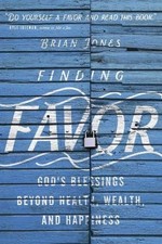 Finding Favor: God's Blessings Beyond Health, Wealth, and Happiness by Jones, Br