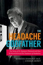 THE HEADACHE GODFATHER: THE STORY OF DR. SEYMOUR DIAMOND By Charlie Morey *Mint*
