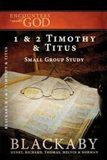1 and 2 Timothy and Titus: A Blackaby Bible Study Series (Encounters with Go...
