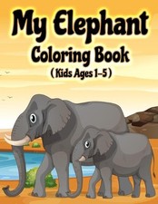 My Elephant Coloring Book: Jumbo Elephant Coloring Book for Kids Ages 1-3, 2-5 b
