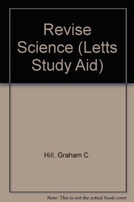 Revise Science (Letts Study Aid),Graham C. Hill