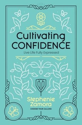 Cultivating Confidence Live Life Fully Expressed -  NEW STEPHENIE. ZAMO 2022-01-