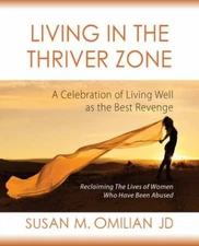 Living in the Thriver Zone : A Celebration of Living Well As the Best Revenge...