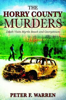 The Horry County Murders: Death Visits Myrtle Beach and Georgetown, Brand New...