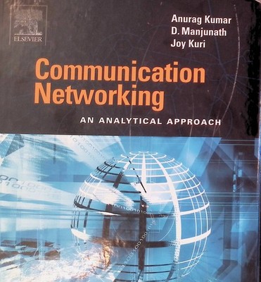 Communication Networking; An Analytical Approach Kumar, Anurag, D. Manjunath and