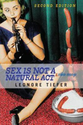Sex Is Not A Natural Act & Other Essays - Leonore Tiefer, 081334185X, paperback