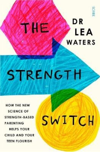Thumbnail - The Strength Switch: How The Science Of Strength-based Parenting Helps