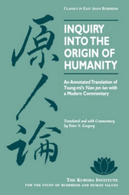 Inquiry into the Origin of Humanity An Annotated by Tsung-mi PAPERBACK