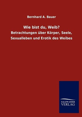 Wie bist du, Weib? by Bernhard A. Bauer (German) Paperback Book