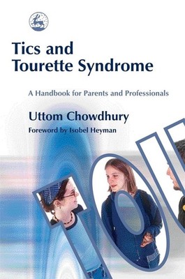 Tics and Tourette Syndrome: A Handbook for Parents and Professionals by Uttom Ch