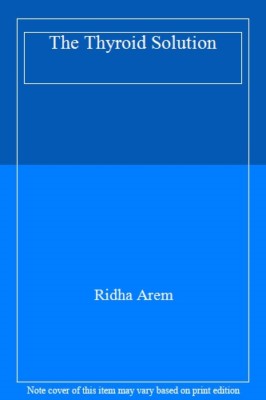 The Thyroid Solution,Ridha Arem- 9781605299846