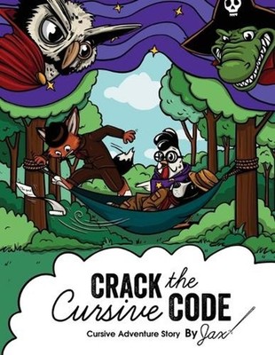 Crack the Cursive Code: Cursive Writing Adventure Story by Jacqueline Mantikoski