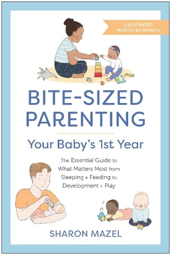 Bite-Sized Parenting: Your Baby's First Year by Sharon Mazel - 9781637742655