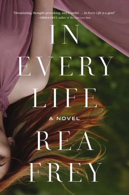 In Every Life A Novel by Rea Frey (Paperback Book)