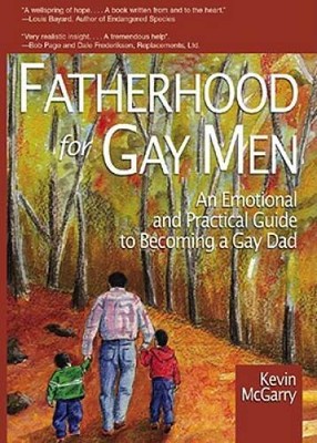 Fatherhood for Gay Men: An Emotional and Practical Guide to Becoming a ...