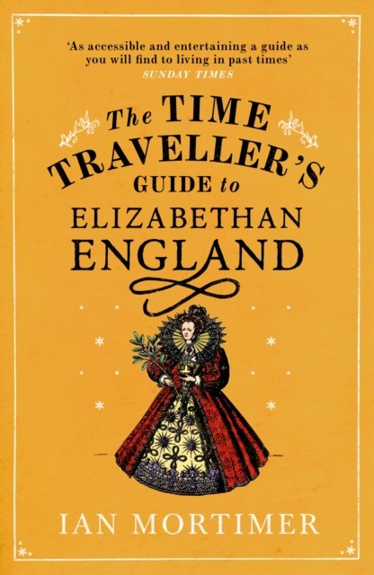 The Time Travellers Guide to Elizabethan England Ian by Ian Mortimer PAPERBACK - Image 3