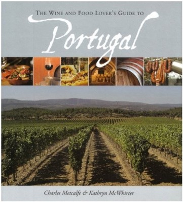 The Wine and Food Lover's Guide to Portugal,Charles Metcalfe,Kat