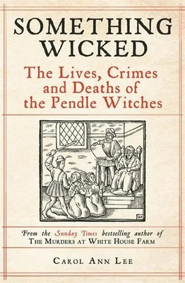 Something Wicked | The Lives, Crimes and Deaths of the Pendle Witches | Lee