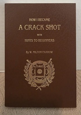 How I Became a Crack Shot - W. Milton Farrow (1980 PB Reprint of Book from 1882)