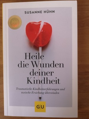 Heile die Wunden deiner Kindheit von Susanne Hühn (2022, Taschenbuch)