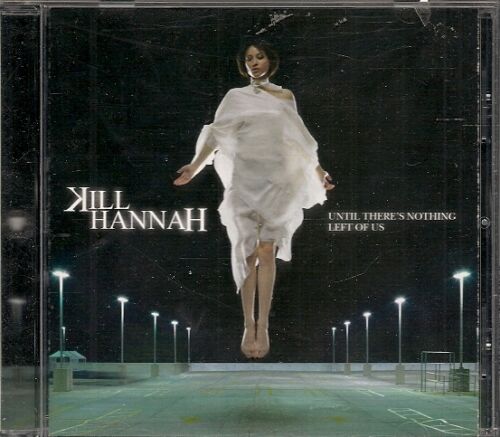CD ALBUM 12 TITRES--KILL HANNAH--UNTIL THERE'S NOTHING LEFT OF US--2006 - Imagen 1 de 1