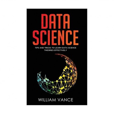 Data Science: Tips and Tricks to Learn Data Science Theories Effectively