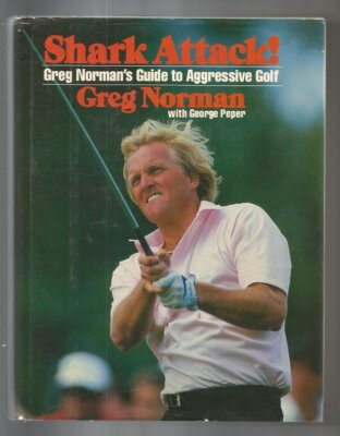 Shark Attack!: Greg Norman's Guide to Aggressive Golf Norman, Greg