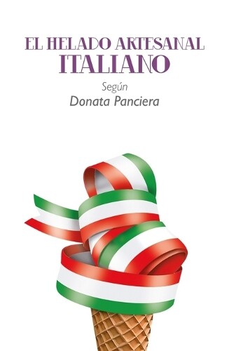 Donata Panciera El Helado Artesanal Italiano Segun Donata Panciera (Tascabile)