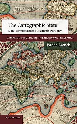 The Cartographic State Maps, Territory, and the Origins of Sovereignty Branch