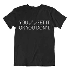 You Get Chemistry Or You Don't T-Shirt Funny Cool Trend Shirt Chemical Element