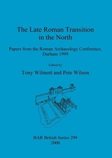 The Late Roman Transition in the North: Papers from the Roman Archaeology Confer