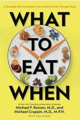 What to Eat When : A Strategic Plan to Improve Your Health (2018, Hardcover)
