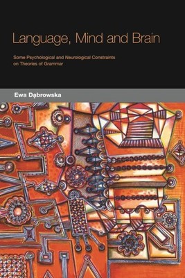 Language, Mind And Brain : Some Psychological And Neurological Constraints On...