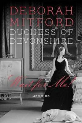 Wait for Me!: Memoirs - Hardcover By Deborah Mitford - GOOD