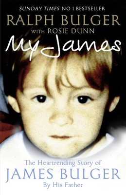 My James: The Heart-rending Story of James Bulger by His Father by Ralph Bulger