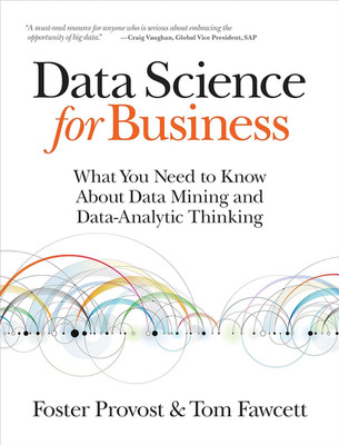 Data Science for Business: What You Need to Know about Data Mining and Data-Anal