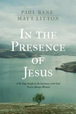 In the Presence of Jesus: A 40-Day Guide to the Intimacy with God You've...