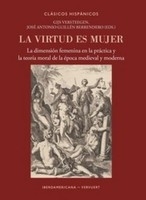 La Virtud Es Mujer : La DimensióN Femenina En La PráCtica Y La TeoríA Moral De L