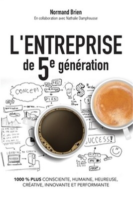 L'Entreprise de 5e g�n�ration, 1000 % plus consciente, humaine, heureuse, cr�ati