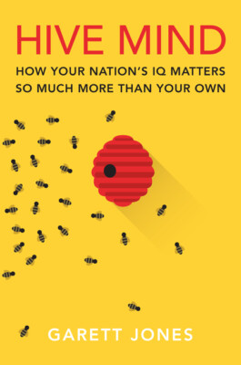 Hive Mind: How Your Nation's Iq Matters So Much More Than Your Own