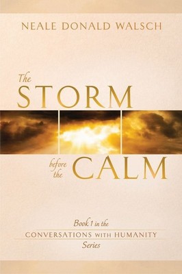 The Storm Before the Calm: Book 1 in the Conversations with Humanity Series by N