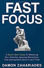 Fast Focus: A Quick-Start Guide To Mastering Your Attention, Igno