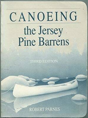 Canoeing the Jersey Pine Barrens - Paperback By Parnes, Robert - GOOD