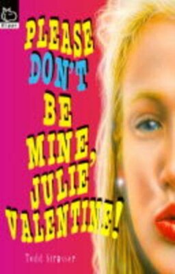 Please Don't be Mine, Julie Valentine (Hippo) By Todd Strasser