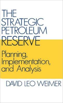 The Strategic Petroleum Reserve: Planning, Implementation, And Analysis